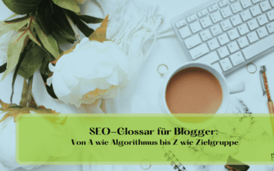 SEO-Glossar für Blogger: Von A wie Algorithmus bis Z wie Zielgruppe